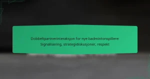 Dobbeltpartnerinteraksjon for nye badmintonspillere: Signalisering, strategidiskusjoner, respekt