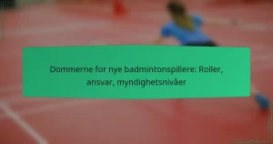 Dommerne for nye badmintonspillere: Roller, ansvar, myndighetsnivåer