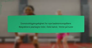 Domstoltilgjengelighet for nye badmintonspillere: Respektere planlagte tider, Dele baner, Vente på turer