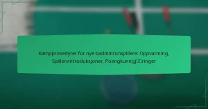 Kampprosedyrer for nye badmintonspillere: Oppvarming, Spillervintroduksjoner, Poengkunngjøringer