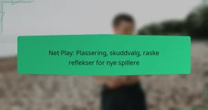 Net Play: Plassering, skuddvalg, raske reflekser for nye spillere