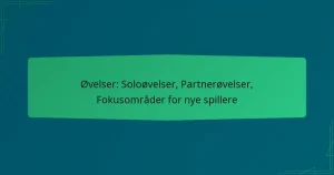 Øvelser: Soloøvelser, Partnerøvelser, Fokusområder for nye spillere