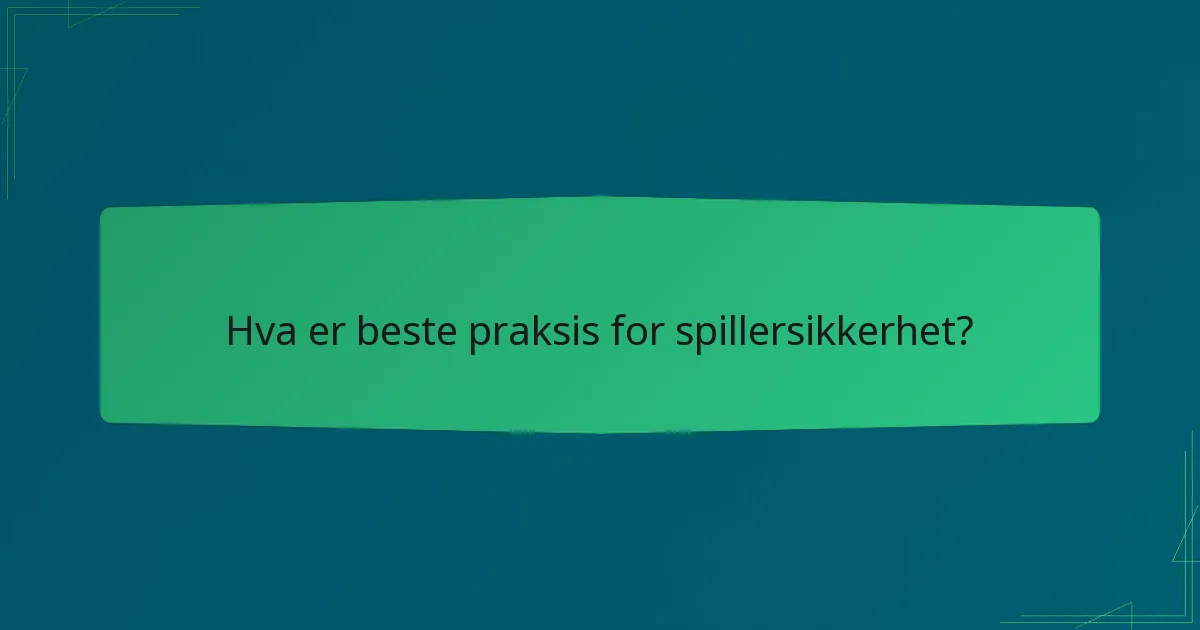 Hva er beste praksis for spillersikkerhet?