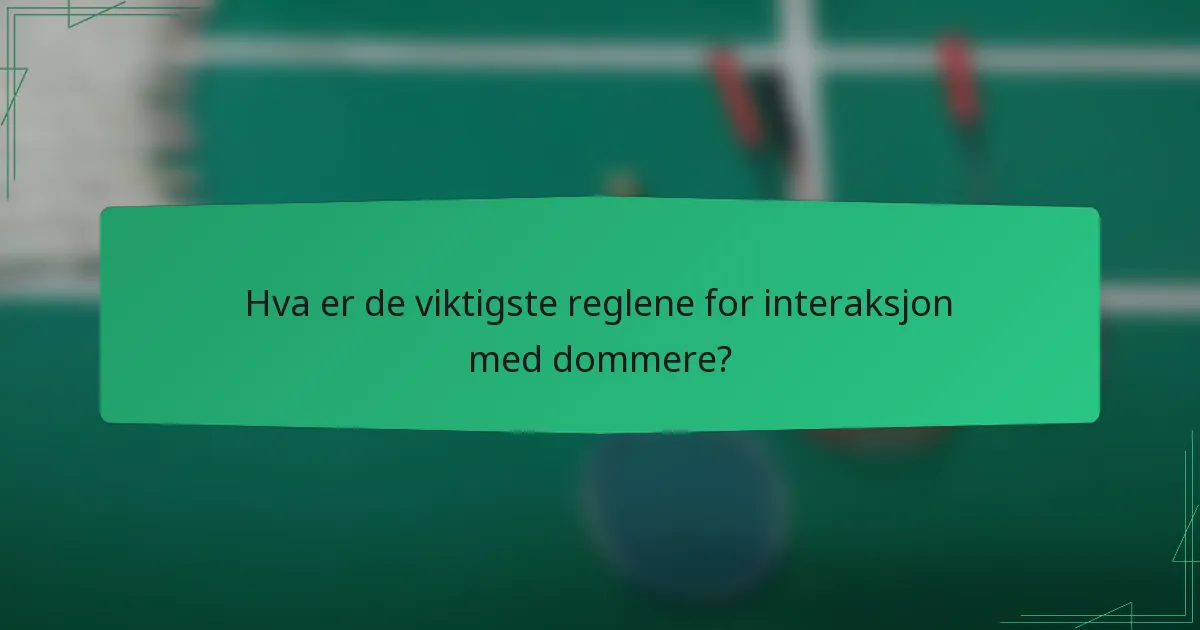 Hva er de viktigste reglene for interaksjon med dommere?