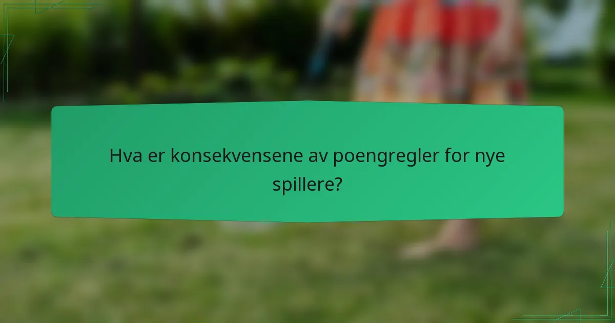Hva er konsekvensene av poengregler for nye spillere?