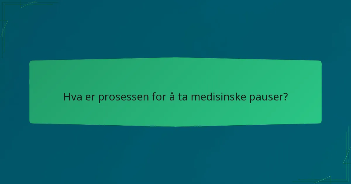 Hva er prosessen for å ta medisinske pauser?