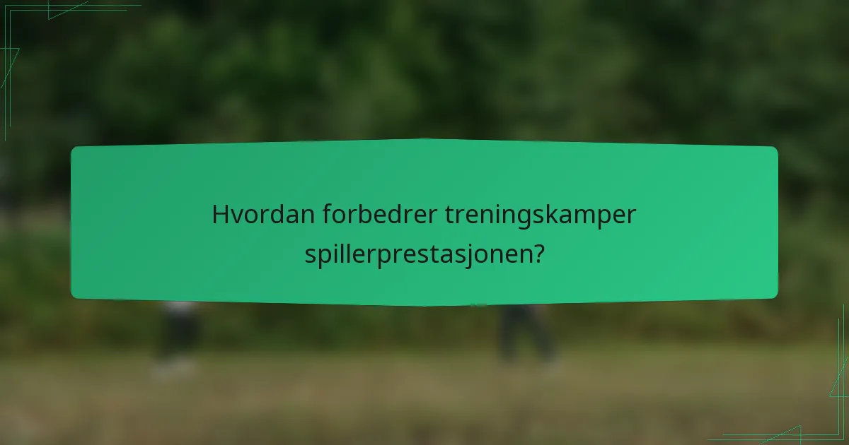 Hvordan forbedrer treningskamper spillerprestasjonen?