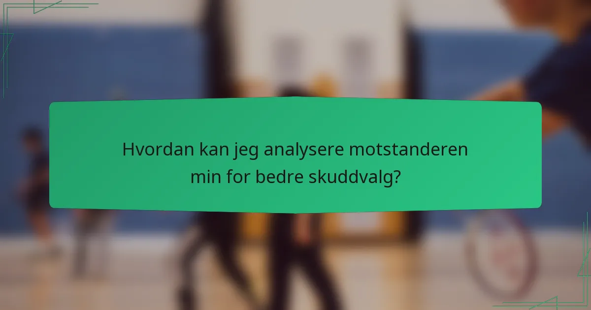 Hvordan kan jeg analysere motstanderen min for bedre skuddvalg?
