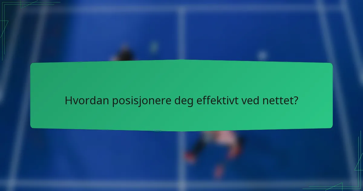 Hvordan posisjonere deg effektivt ved nettet?